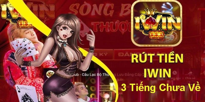 Tìm Hiểu Nguyên Nhân Rút Tiền Iwin 3 Tiếng Chưa Về 4 Nguyên Nhân Rút Tiền Iwin 3 Tiếng Chưa Về